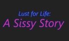 Lust for Life A Sissy Story Adult Game Cover
