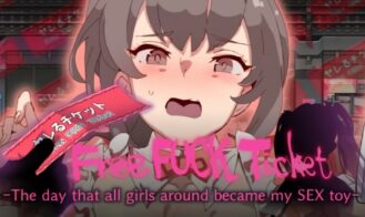 Free Fuck Ticket～The day that all girls around became my SEX toy～ - 1.01 18+ Adult game cover