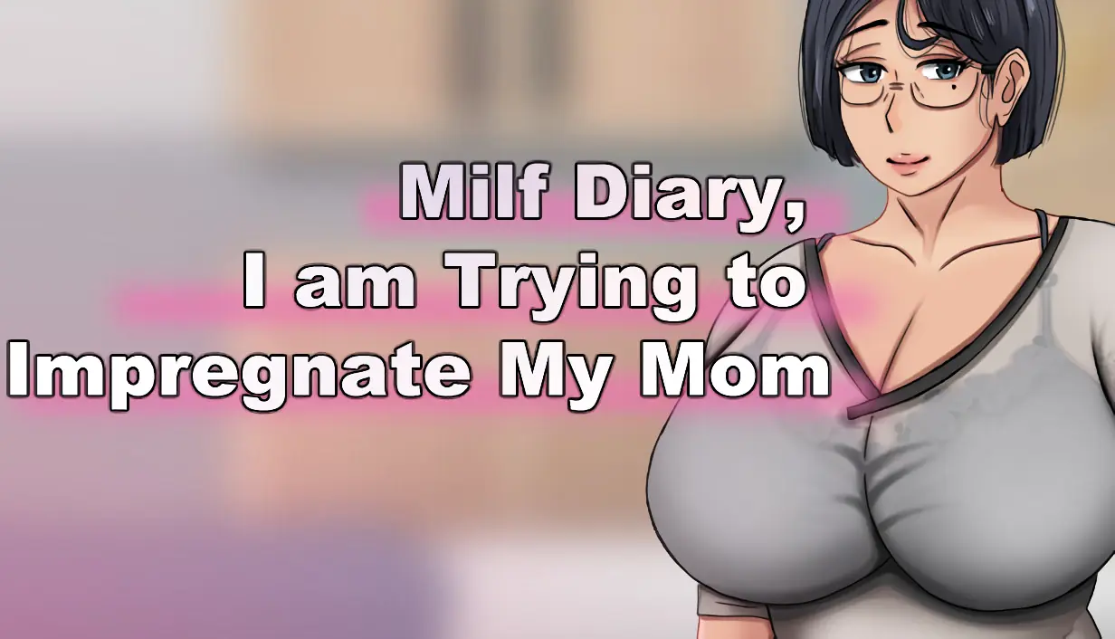 Milf Diary, I am Trying to Impregnate My Mom cover