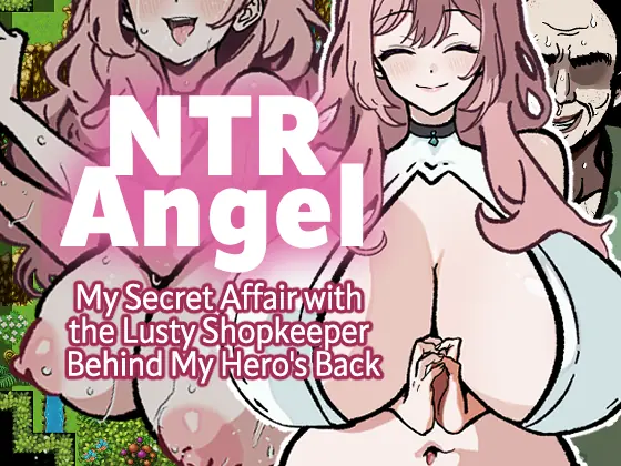 NTR Angel – My Secret Affair with the Lusty Shopkeeper Behind My Hero’s Back cover